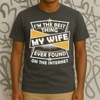Funny I'm The Best Thing My Wife Ever Found On The Internet T-Shirt thumb 3