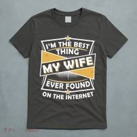 Funny I'm The Best Thing My Wife Ever Found On The Internet T-Shirt thumb 5