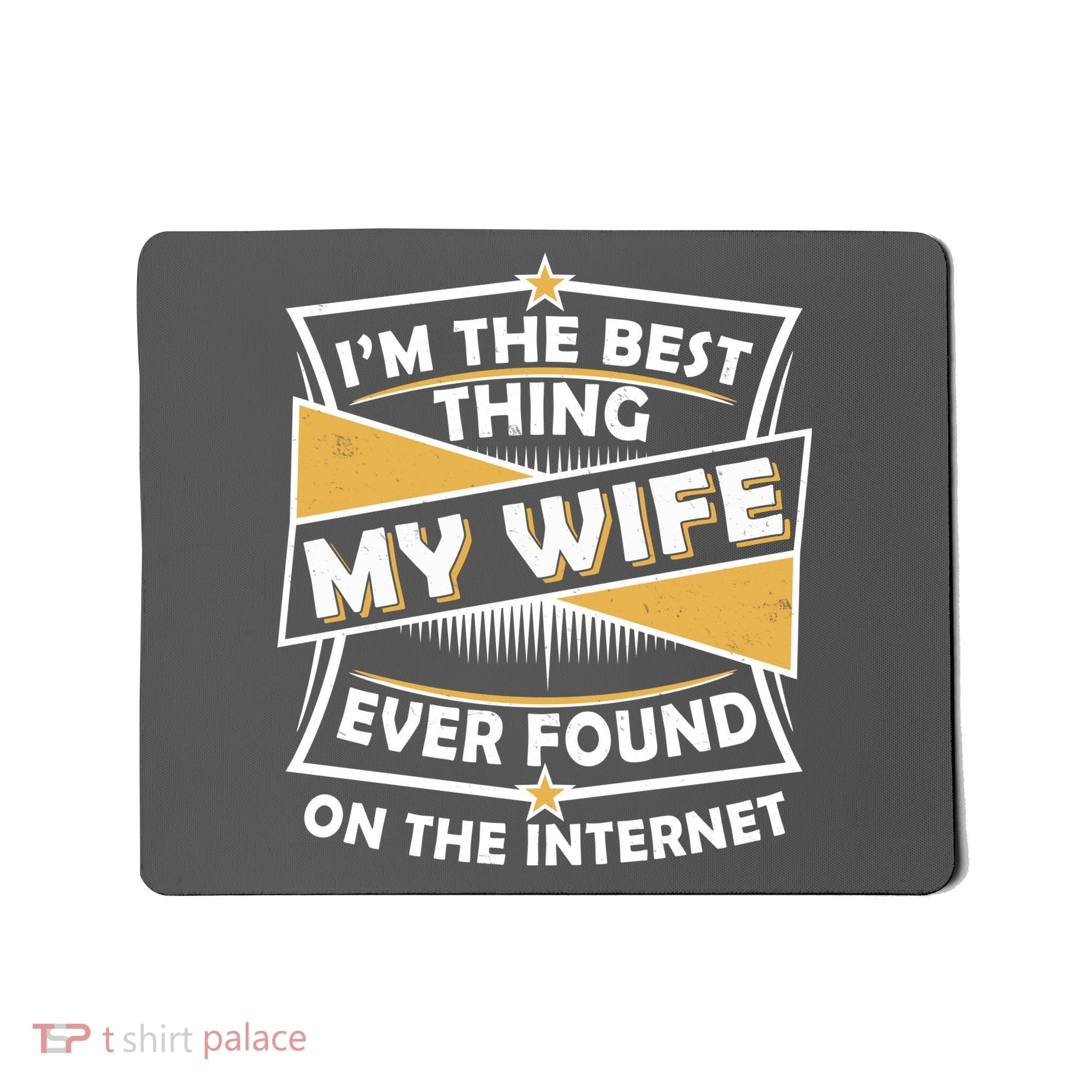 Funny I'm The Best Thing My Wife Ever Found On The Internet Mousepad