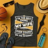 Funny I'm The Best Thing My Wife Ever Found On The Internet Tank Top thumb 4