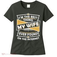 Funny I'm The Best Thing My Wife Ever Found On The Internet Women's T-Shirt thumb 0