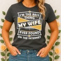 Funny I'm The Best Thing My Wife Ever Found On The Internet Women's T-Shirt thumb 2