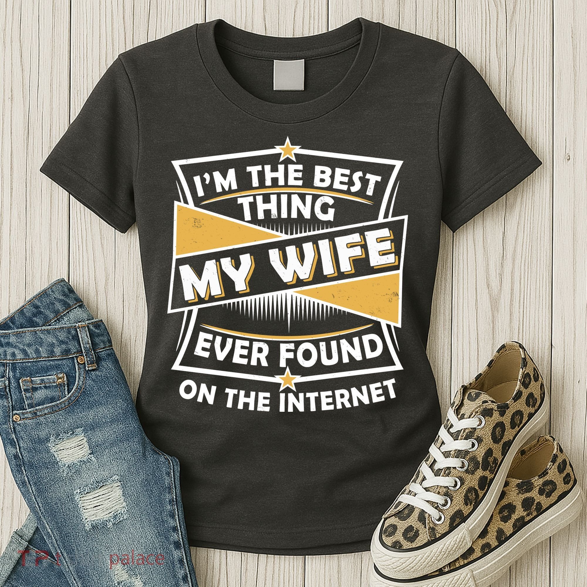 Funny I'm The Best Thing My Wife Ever Found On The Internet Women's T-Shirt