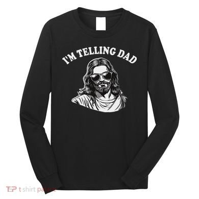 Funny I'm Telling Dad Religious Christian Jesus Meme Long Sleeve Shirt