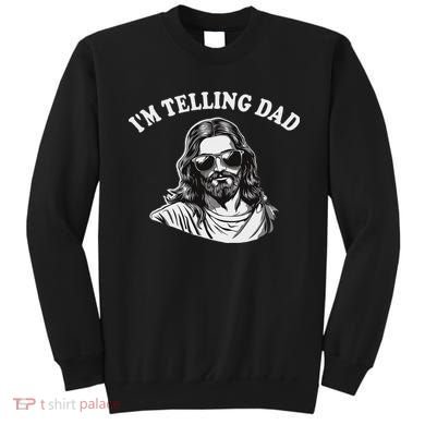 Funny I'm Telling Dad Religious Christian Jesus Meme Sweatshirt