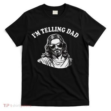 Funny I'm Telling Dad Religious Christian Jesus Meme T-Shirt
