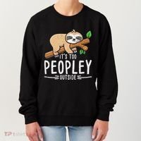 Funny Its Too Peopley Outside Zoo Keeper Gift Sloth Gift Women's Sweatshirt thumb 0