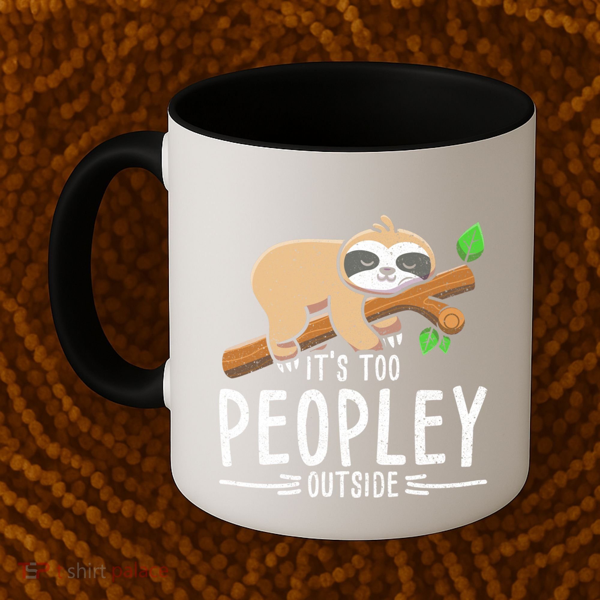 Funny Its Too Peopley Outside Zoo Keeper Gift Sloth Gift Coffee Mug