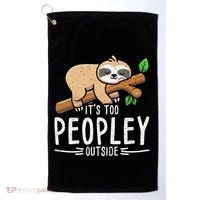 Funny Its Too Peopley Outside Zoo Keeper Gift Sloth Gift Golf Towel thumb 0