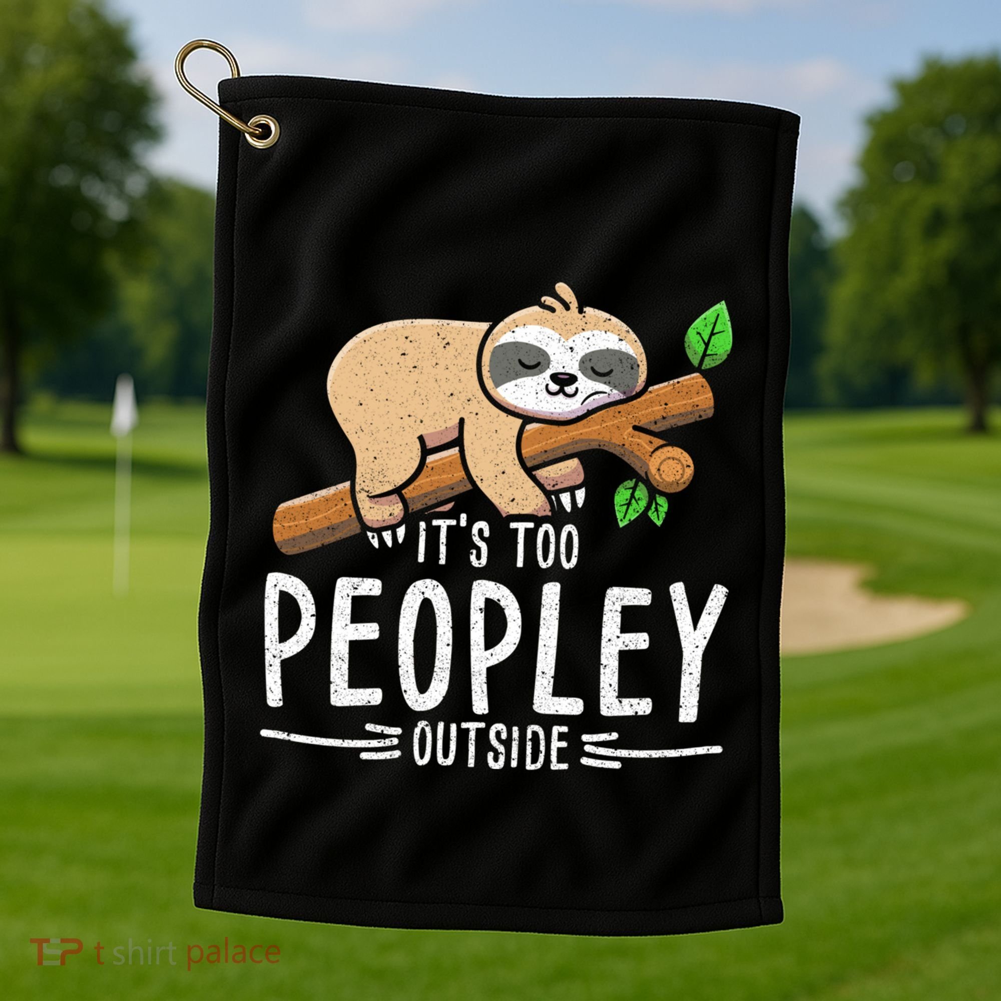 Funny Its Too Peopley Outside Zoo Keeper Gift Sloth Gift Golf Towel