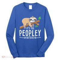 Funny Its Too Peopley Outside Zoo Keeper Gift Sloth Gift Long Sleeve Shirt thumb 0