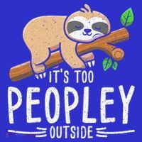 Funny Its Too Peopley Outside Zoo Keeper Gift Sloth Gift Long Sleeve Shirt thumb 2