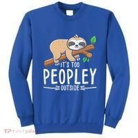Funny Its Too Peopley Outside Zoo Keeper Gift Sloth Gift Sweatshirt thumb 0