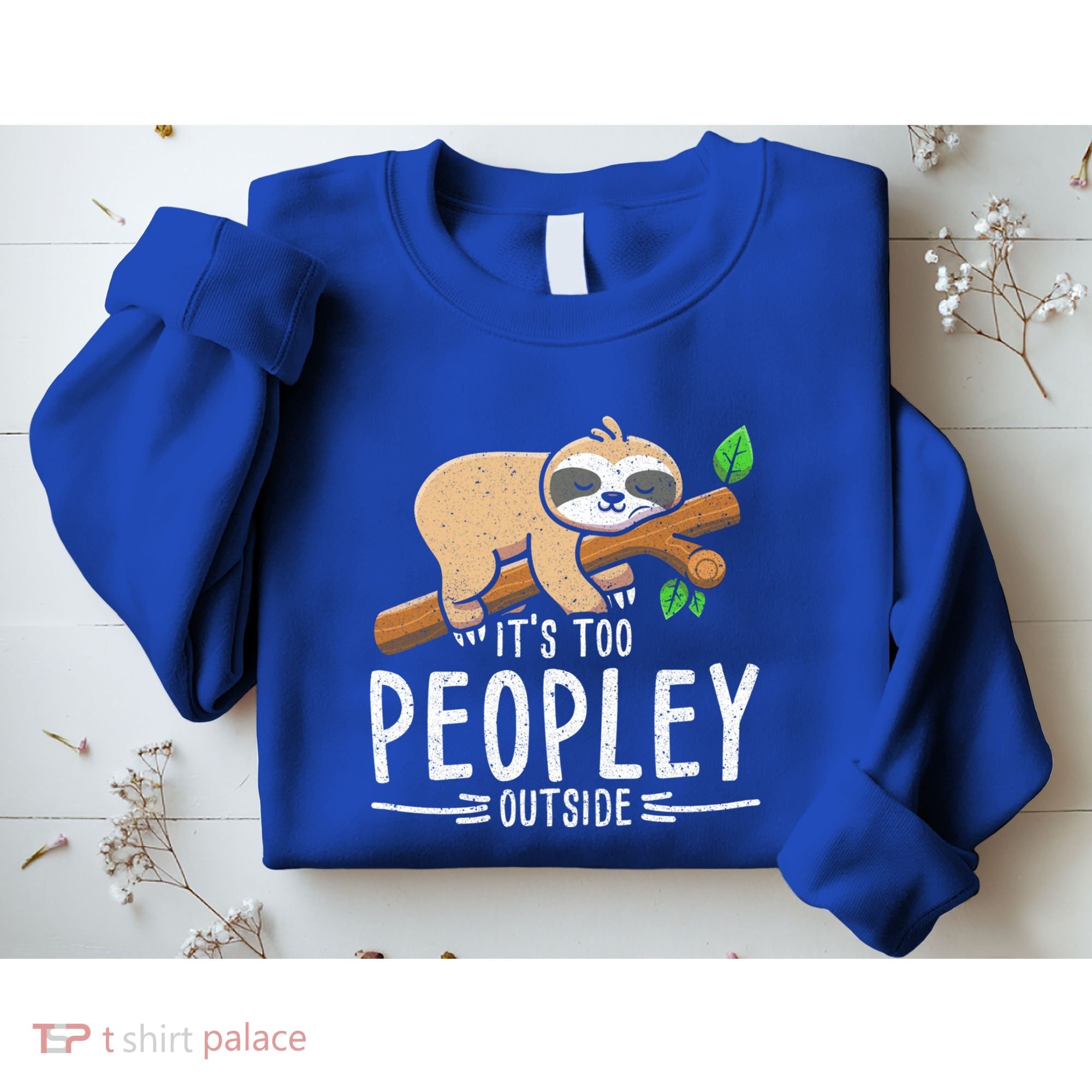 Funny Its Too Peopley Outside Zoo Keeper Gift Sloth Gift Sweatshirt