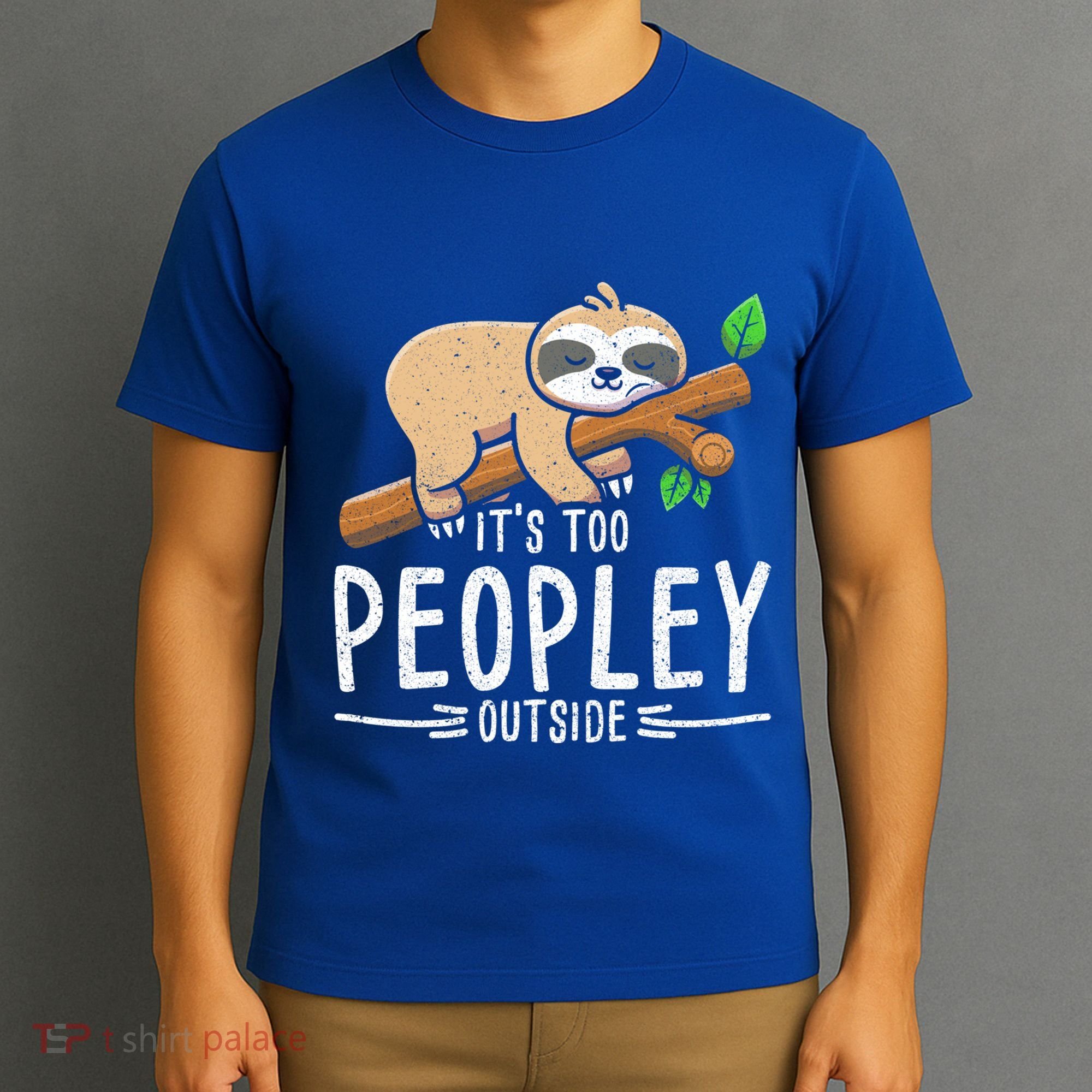 Funny Its Too Peopley Outside Zoo Keeper Gift Sloth Gift T-Shirt