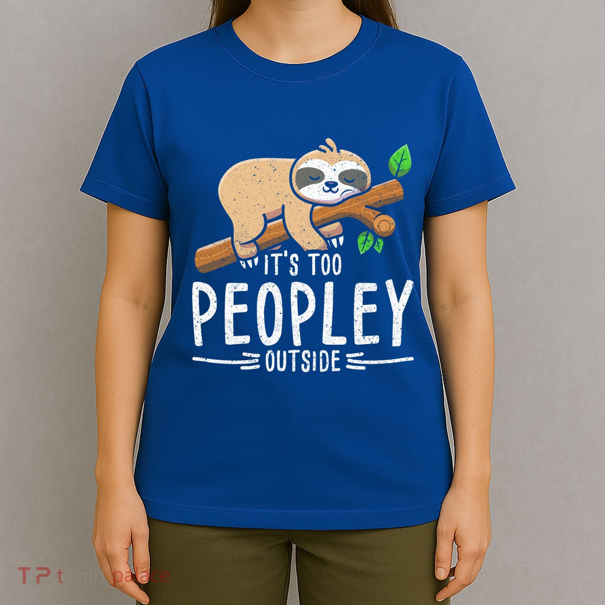 Funny Its Too Peopley Outside Zoo Keeper Gift Sloth Gift T-Shirt