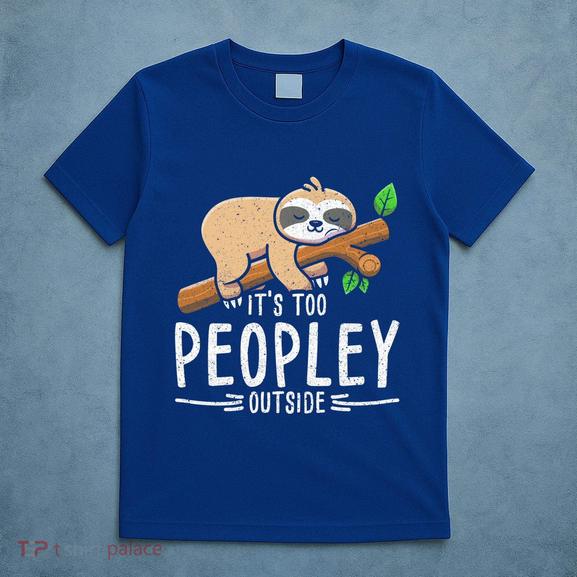 Funny Its Too Peopley Outside Zoo Keeper Gift Sloth Gift T-Shirt
