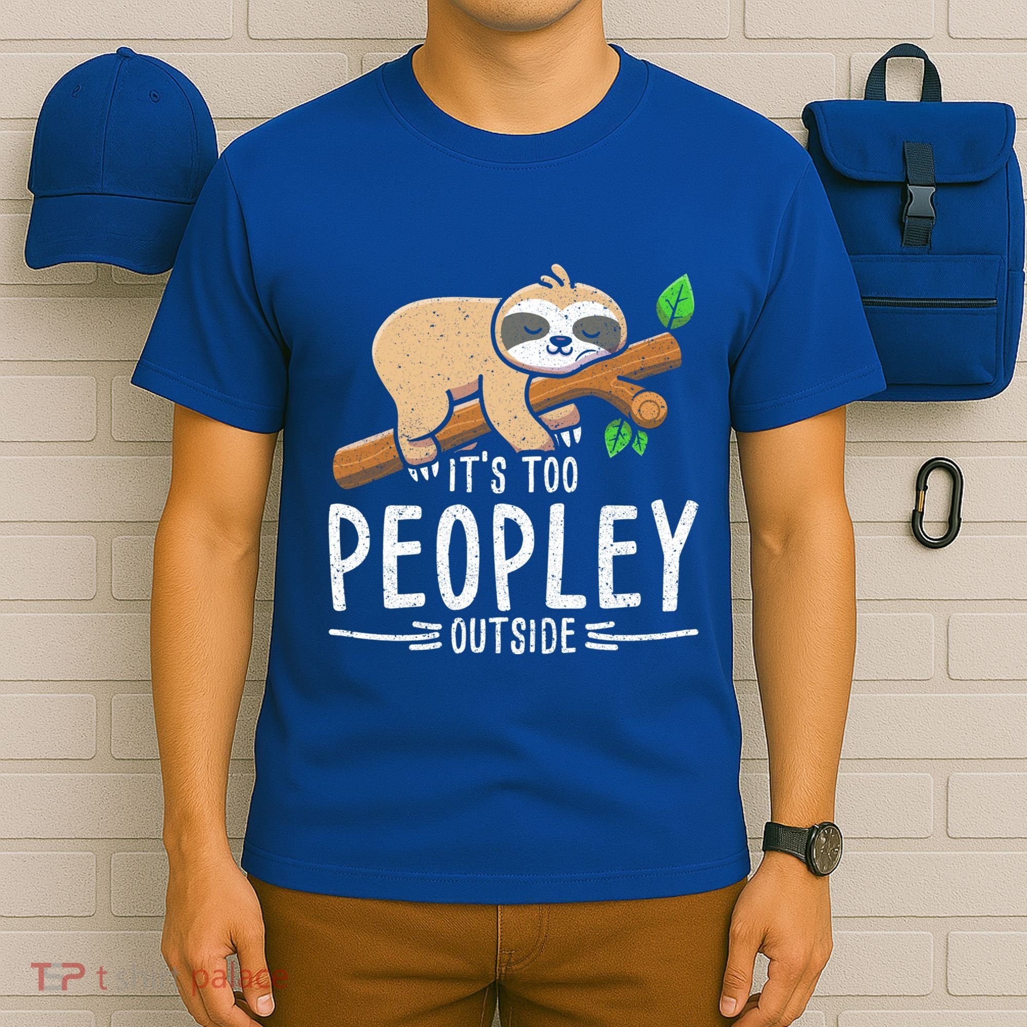 Funny Its Too Peopley Outside Zoo Keeper Gift Sloth Gift T-Shirt