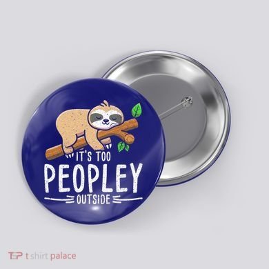 Funny Its Too Peopley Outside Zoo Keeper Gift Sloth Gift Button