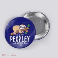 Funny Its Too Peopley Outside Zoo Keeper Gift Sloth Gift Button thumb 0