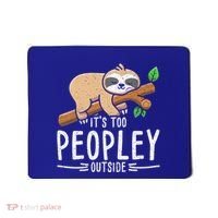 Funny Its Too Peopley Outside Zoo Keeper Gift Sloth Gift Mousepad thumb 0