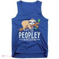 Funny Its Too Peopley Outside Zoo Keeper Gift Sloth Gift Tank Top thumb 0