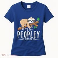 Funny Its Too Peopley Outside Zoo Keeper Gift Sloth Gift Women's T-Shirt thumb 0