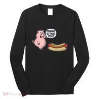 Frank! Is That You Pig And Hot Dog Long Sleeve Shirt thumb 0