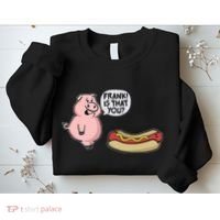 Frank! Is That You Pig And Hot Dog Sweatshirt thumb 2