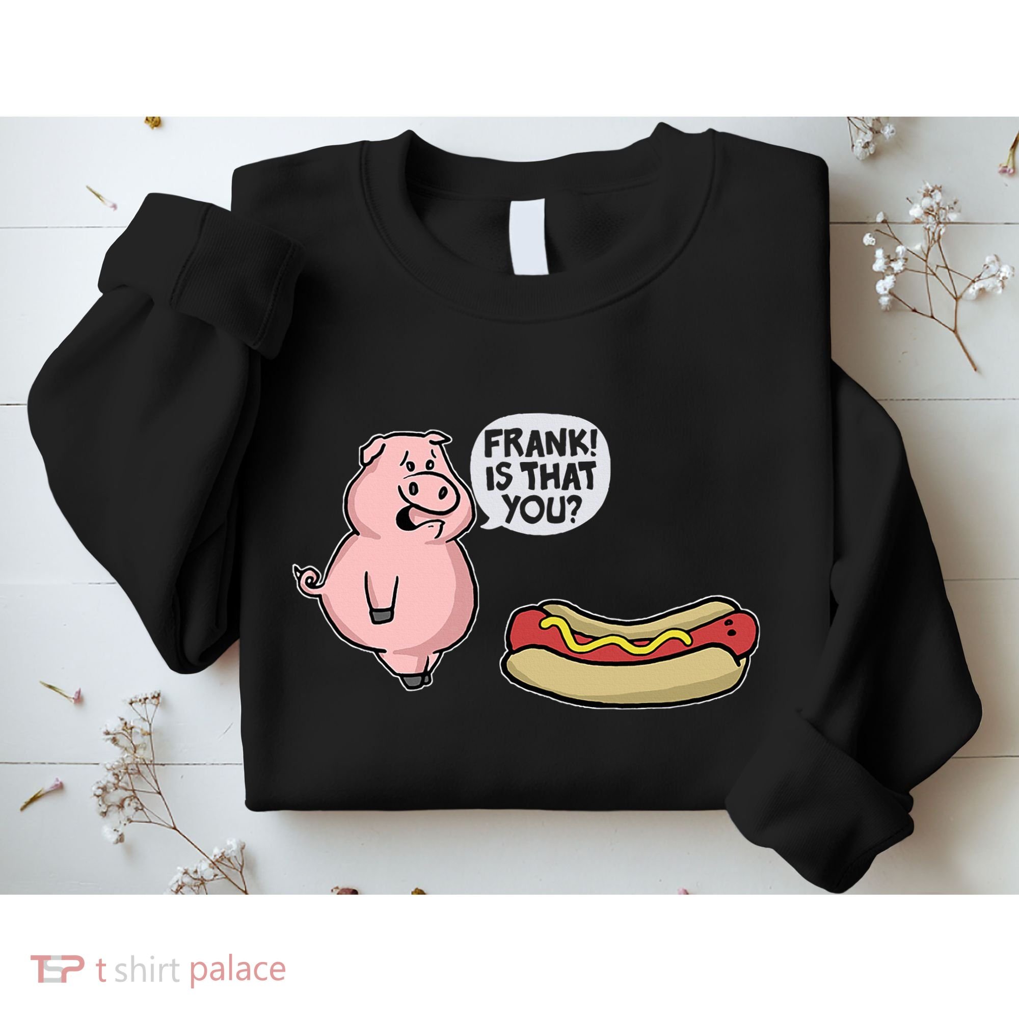 Frank! Is That You Pig And Hot Dog Sweatshirt