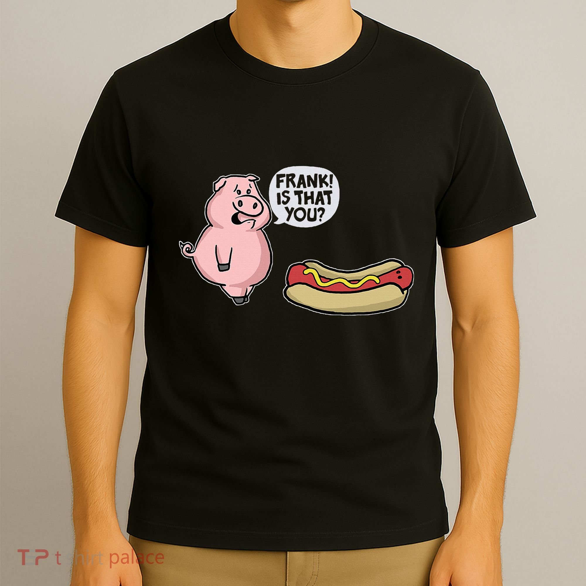 Frank! Is That You Pig And Hot Dog T-Shirt