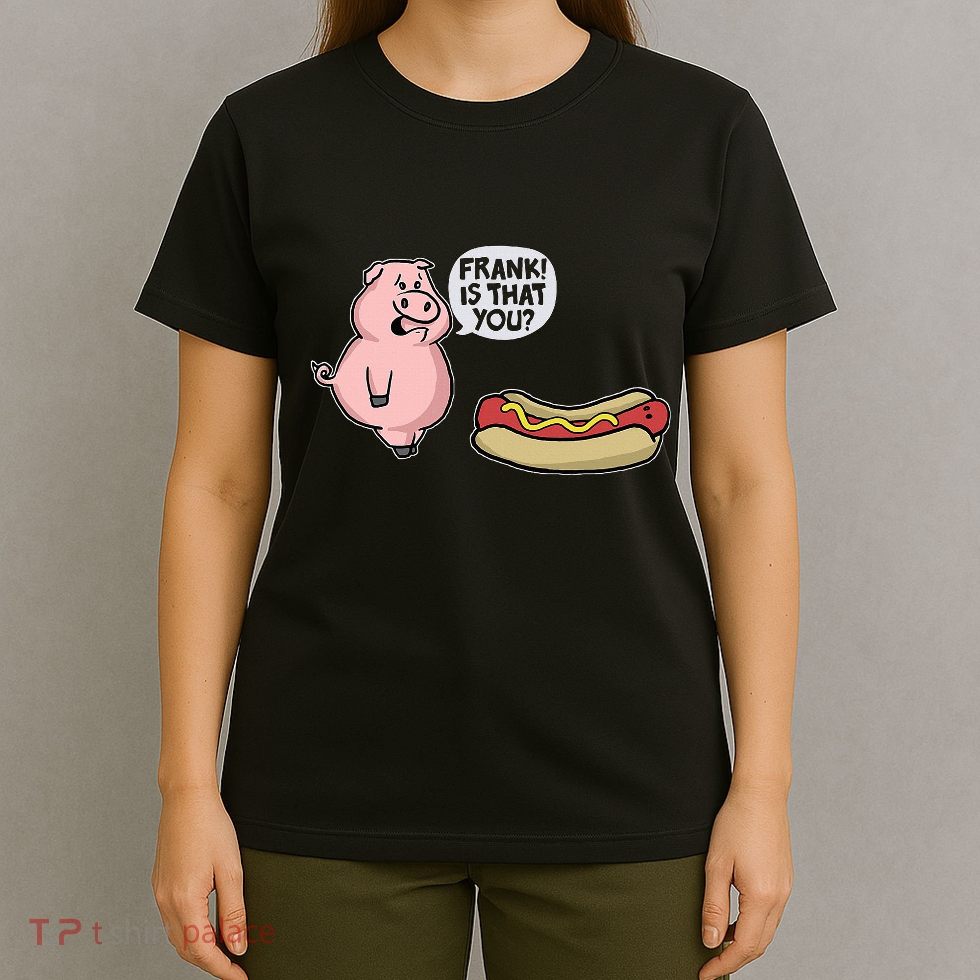 Frank! Is That You Pig And Hot Dog T-Shirt