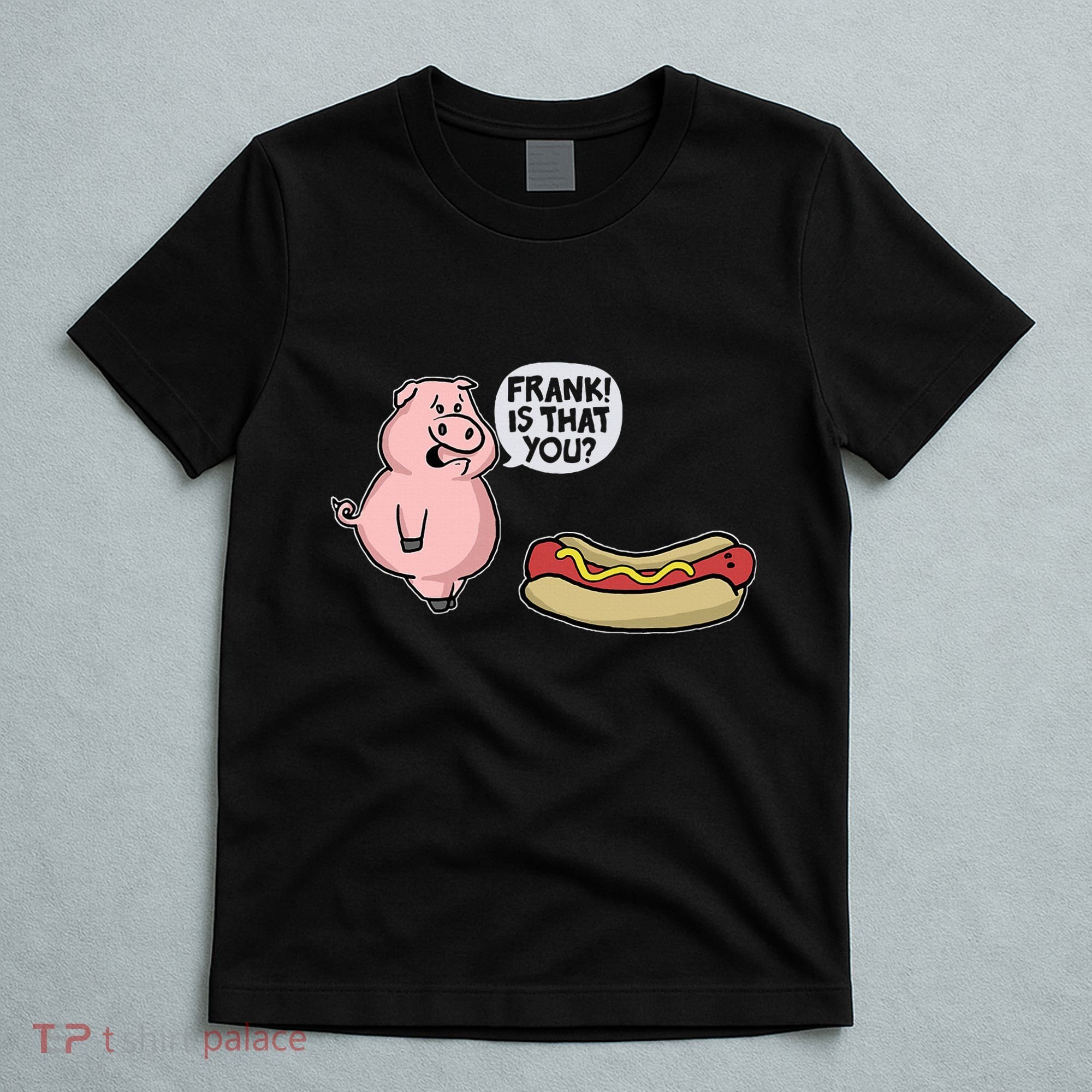 Frank! Is That You Pig And Hot Dog T-Shirt