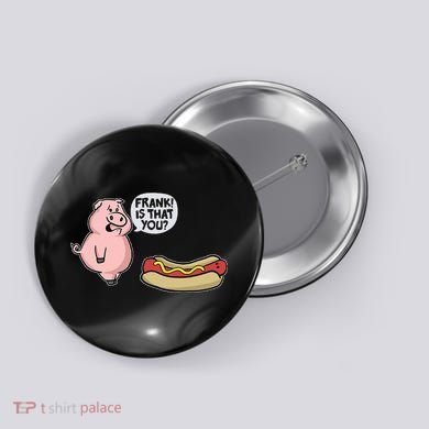 Frank! Is That You Pig And Hot Dog Button