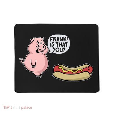 Frank! Is That You Pig And Hot Dog Mousepad