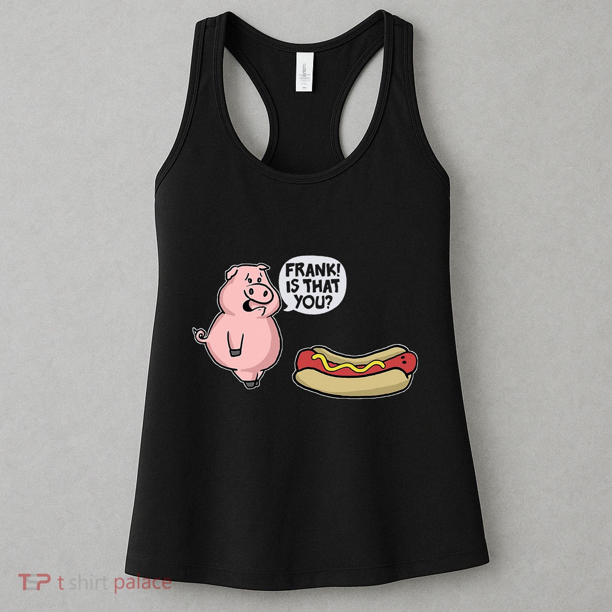 Frank! Is That You Pig And Hot Dog Women's Tank Top