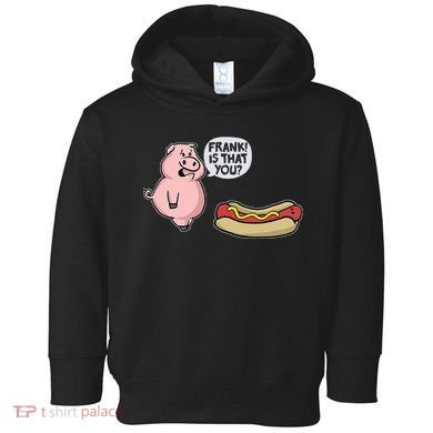 Frank! Is That You Pig And Hot Dog Toddler Hoodie