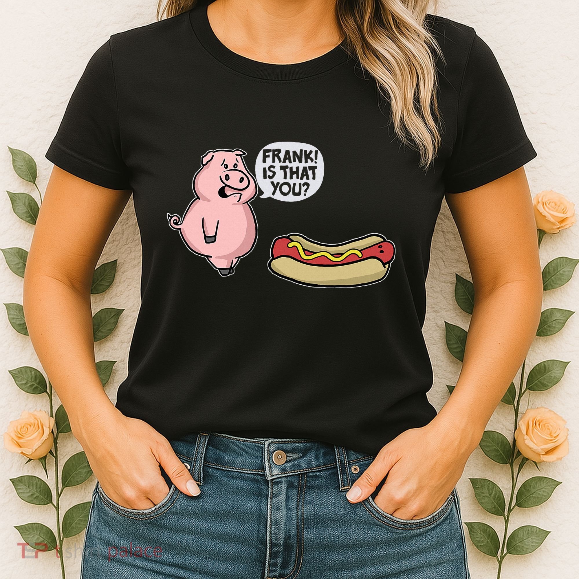 Frank! Is That You Pig And Hot Dog Women's T-Shirt