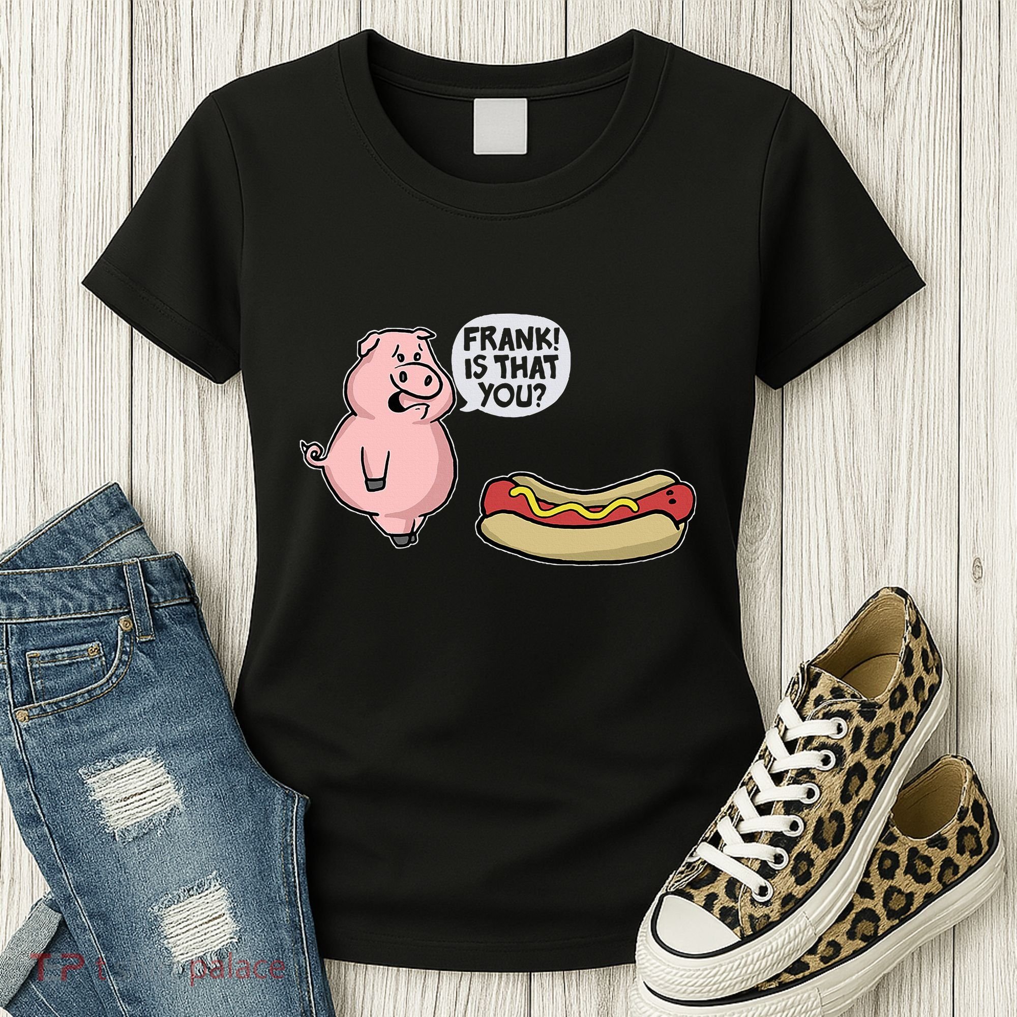 Frank! Is That You Pig And Hot Dog Women's T-Shirt