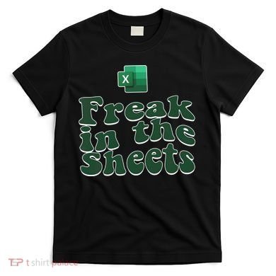 Freak In The Sheets Funny Accountant Excel T-Shirt