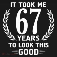 Funny It Took Me 67 Years To Look This Good Happy 67th Birthday Hoodie thumb 2