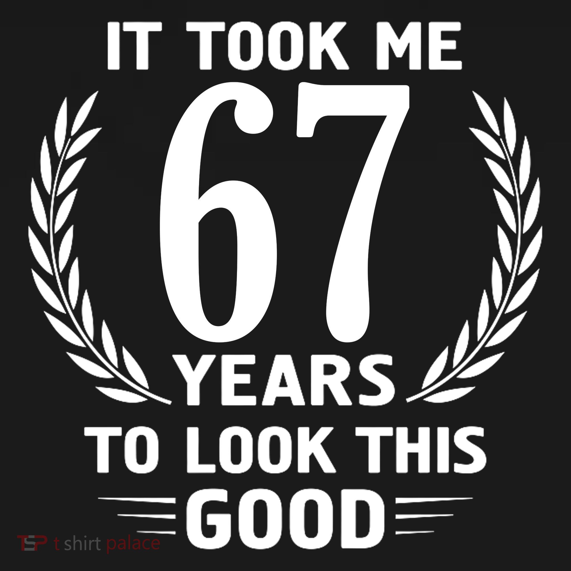 Funny It Took Me 67 Years To Look This Good Happy 67th Birthday Apron