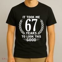Funny It Took Me 67 Years To Look This Good Happy 67th Birthday T-Shirt thumb 3