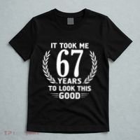 Funny It Took Me 67 Years To Look This Good Happy 67th Birthday T-Shirt thumb 5