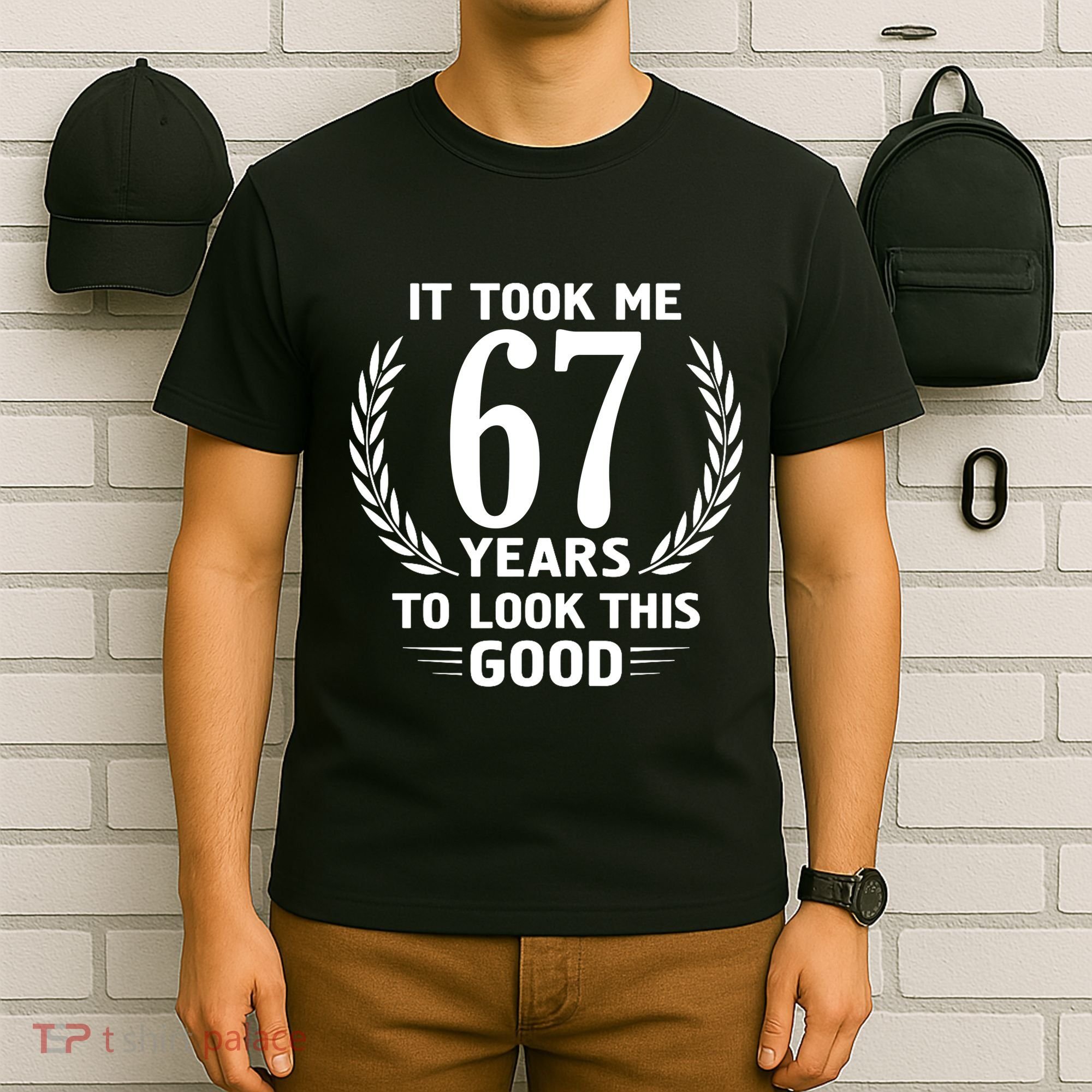 Funny It Took Me 67 Years To Look This Good Happy 67th Birthday T-Shirt