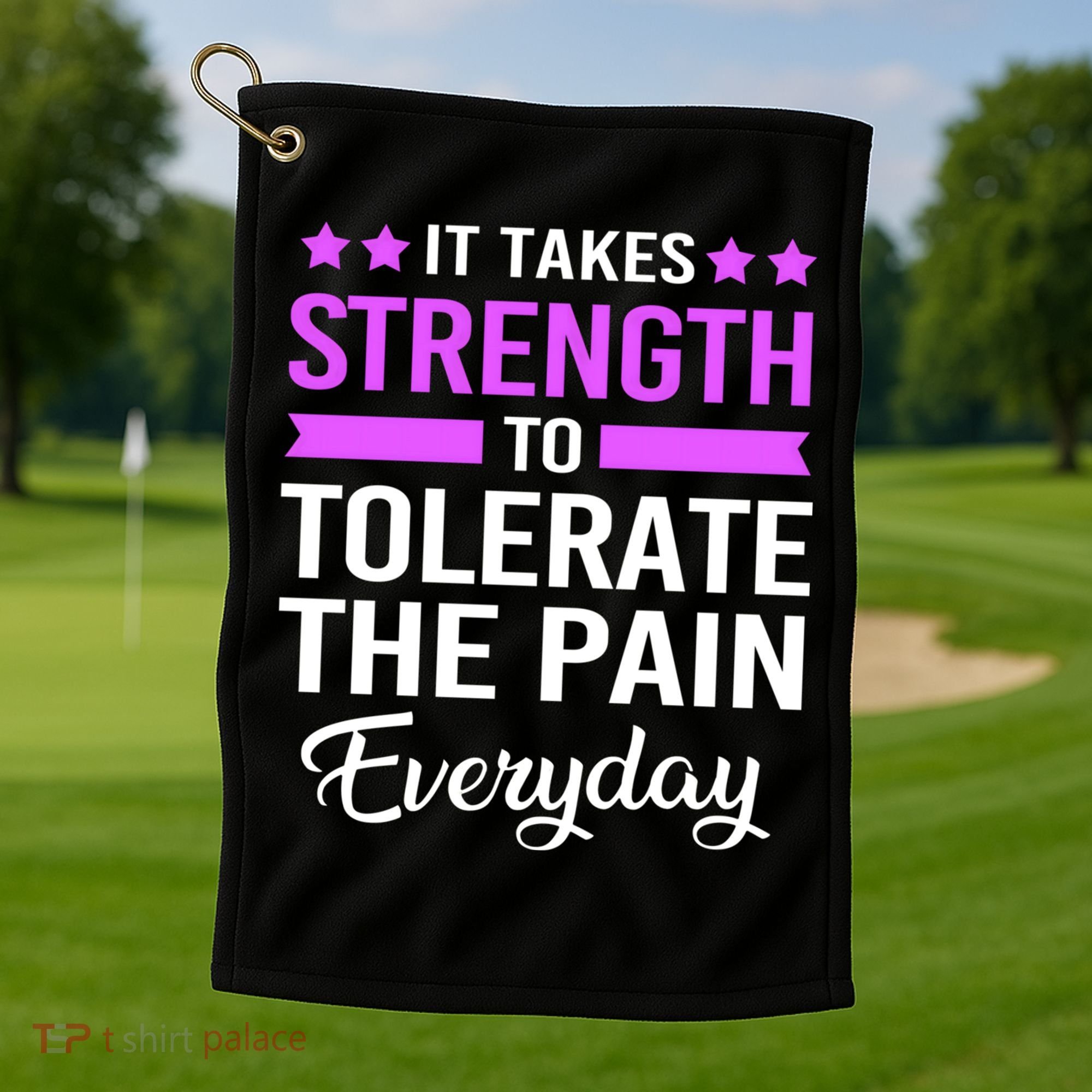 Fibromyalgia It Takes Strength To Tolerate The Pain Everyday Gift Golf Towel