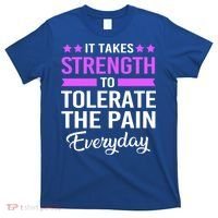 Fibromyalgia It Takes Strength To Tolerate The Pain Everyday Gift T-Shirt thumb 0