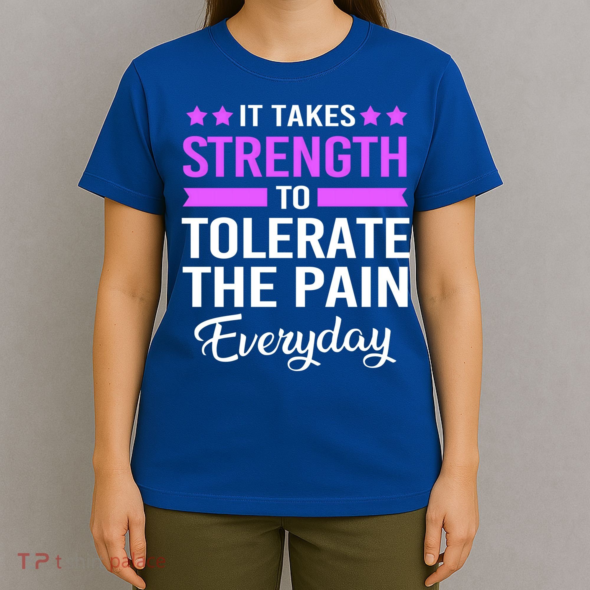 Fibromyalgia It Takes Strength To Tolerate The Pain Everyday Gift T-Shirt