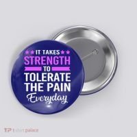 Fibromyalgia It Takes Strength To Tolerate The Pain Everyday Gift Button thumb 0