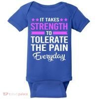 Fibromyalgia It Takes Strength To Tolerate The Pain Everyday Gift Baby Bodysuit thumb 0